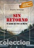 Livros: SIN RETORNO. EL SUE&Ntilde;O DE VIVIR EN MARTE - MORALEJA, RAQUEL