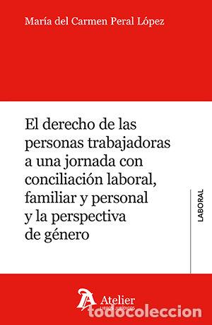 Livros: EL DERECHO DE LAS PERSONAS TRABAJADORAS A UNA JORNADA CON C - MARIA DEL CARMEN PERAL LOPEZ