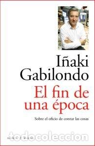 Libri: FIN DE UNA EPOCA,EL - GABILONDO, I&Ntilde;AKI
