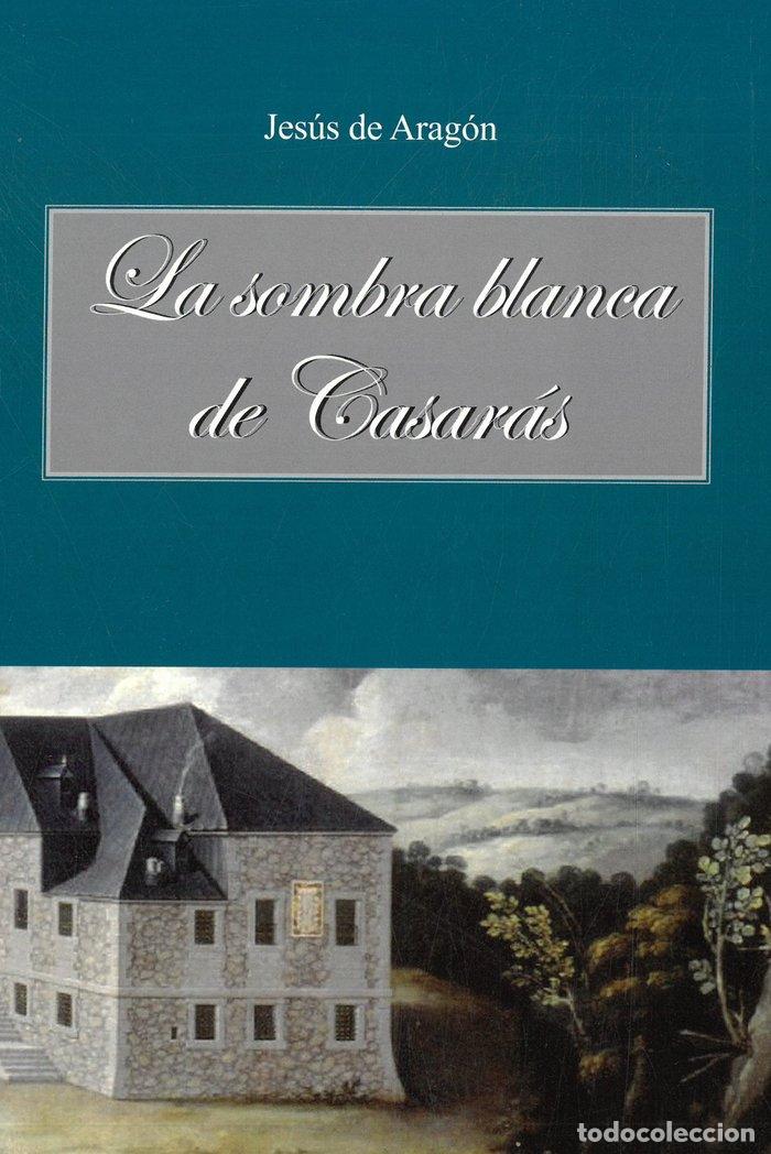 Libri: LA SOMBRA BLANCA DE CASARAS - DE ARAGON, JESUS