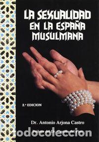Libri: SEXUALIDAD EN LA ESPA&Ntilde;A MUSULMANA,LA - ARJONA CASTRO, ANTONIO