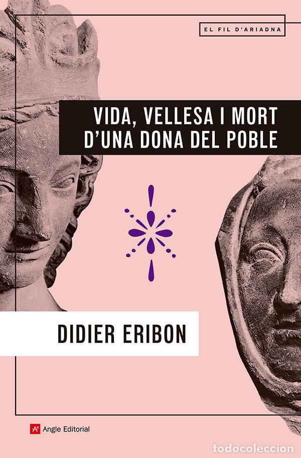 Libri: VIDA VELLESA I MORT D'UNA DONA DEL POBLE - DIDIER ERIBON
