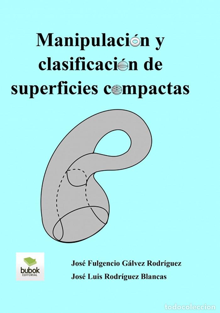 B&uuml;cher: MANIPULACION Y CLASIFICACION DE SUPERFICIES COMPACTAS - FULGENCIO GALVEZ RODRIGUEZ, JOSE