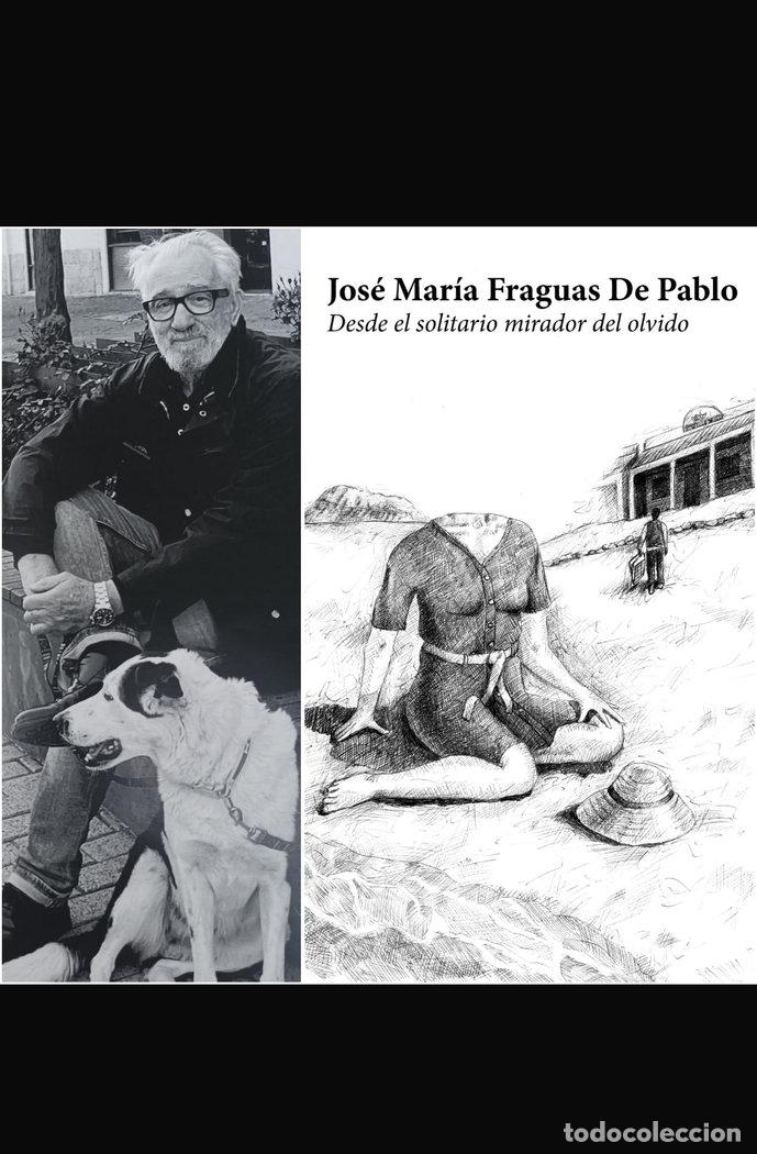 Libros: DESDE EL SOLITARIO MIRADOR DEL OLVIDO - FRAGUAS DE PABLO, JOSE MARIA