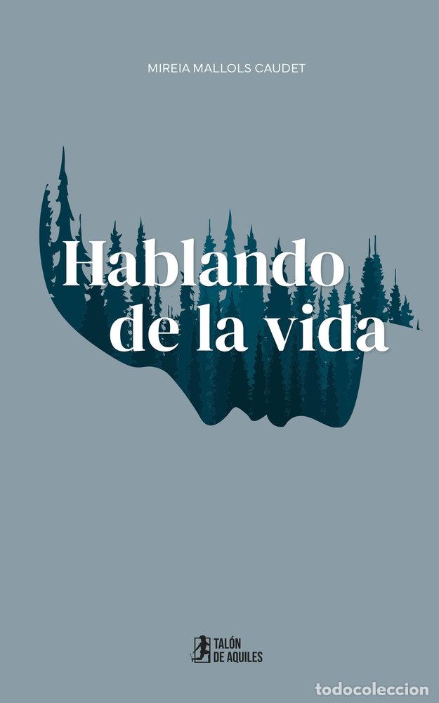 Libros: HABLANDO DE LA VIDA - MALLOLS CAUDET, MIREIA