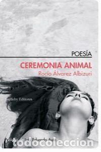 Livres: CEREMONIA ANIMAL - ALVAREZ ALBIZURI, ROCIO