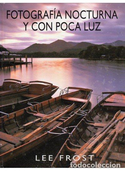 Libros: FOTOGRAFIA NOCTURNA CON POCA LUZ - FROST, LEE