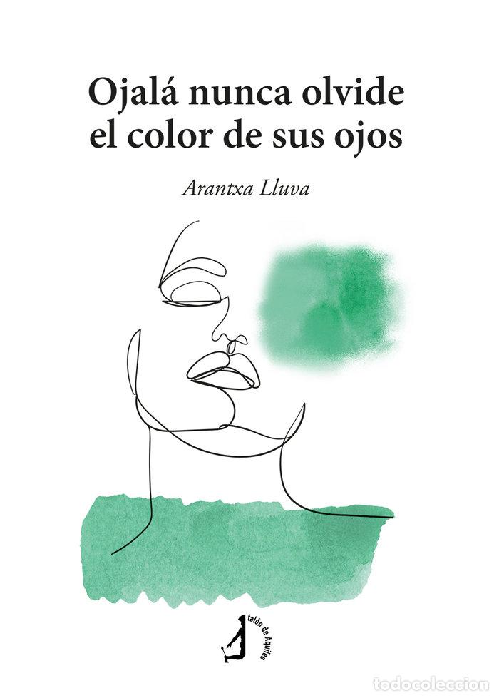 Libros: OJALA NUNCA OLVIDE EL COLOR DE TUS OJOS - LLUVA, ARANTXA