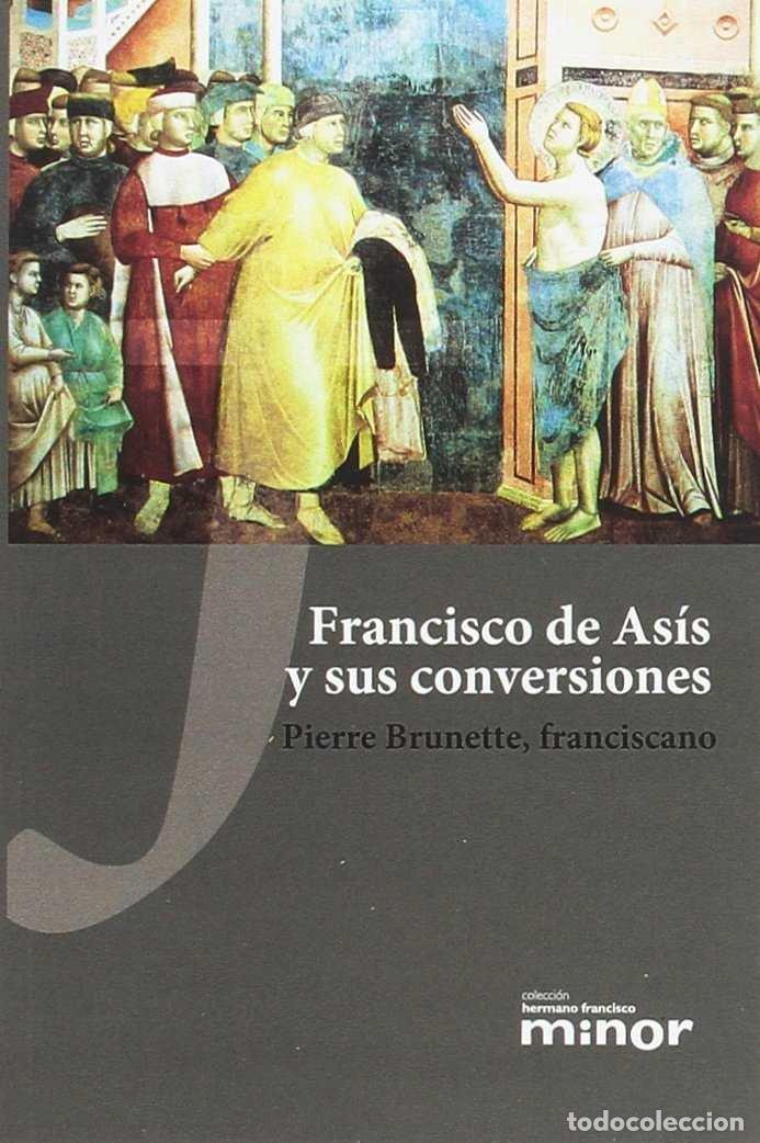 Libros: FRANCISCO DE ASIS Y SUS CONVERSIONES - BRUNETTE, PIERRE