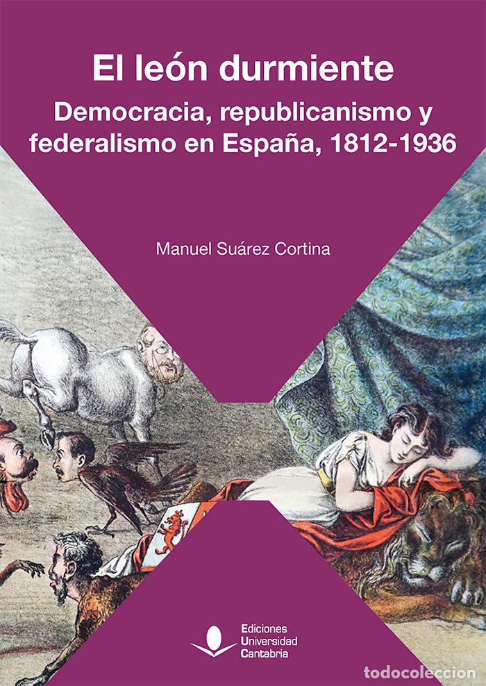 Libros: EL LEON DURMIENTE DEMOCRACIA REPUBLICANISMO Y FEDERALISMO - SUAREZ CORTINA, MANUEL