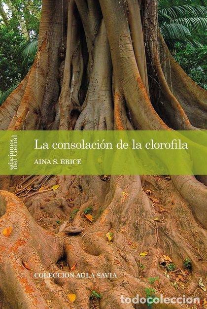Libros: LA CONSOLACION DE LA CLOROFILA - S ERICE, AINA