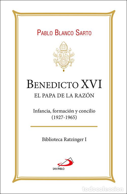 Libros: BENEDICTO XVI EL PAPA DE LA RAZON - BLANCO SARTO, PABLO