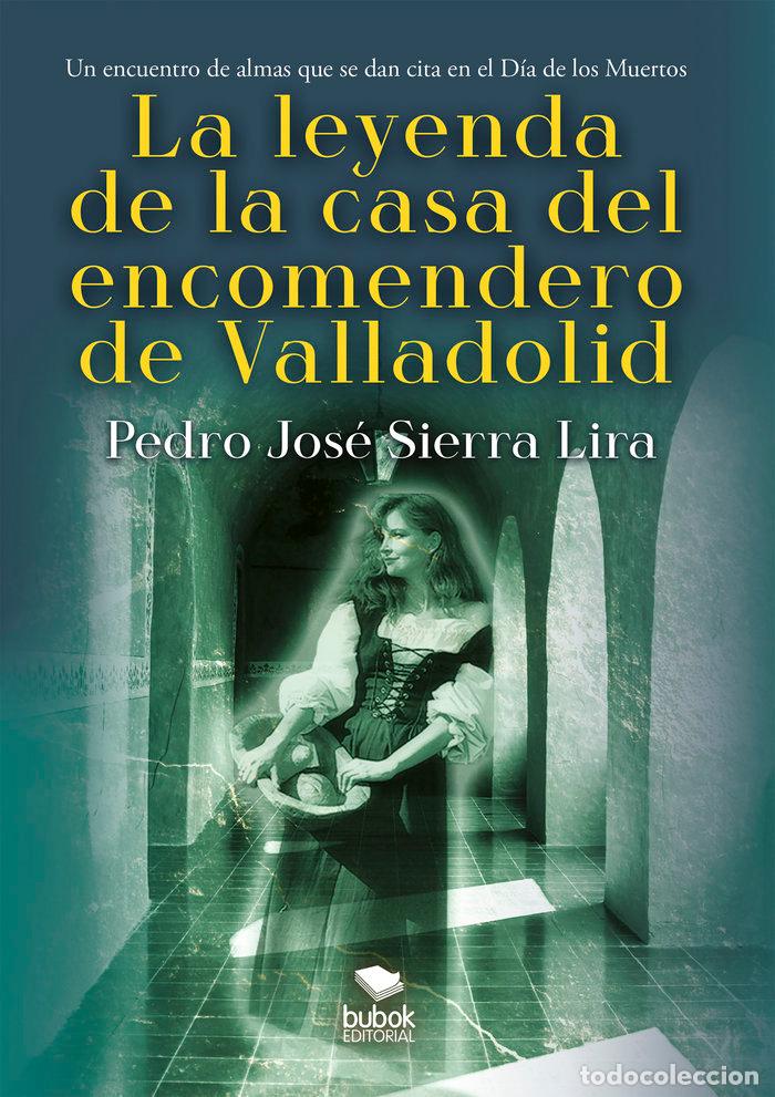 Libros: LA LEYENDA DE LA CASA DEL ENCOMENDERO DE VALLADOLID - SIERRA LIRA, PEDRO