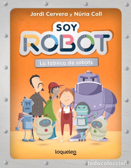 Libros: SOY ROBOT LA FABRICA DE ROBOTS - JORDI CERVERA