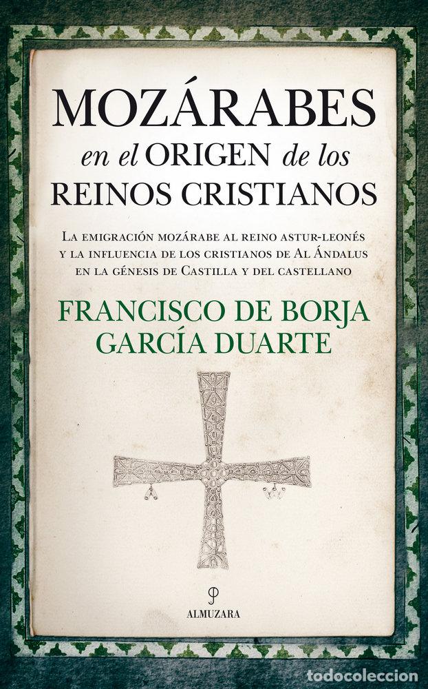 Libros: MOZARABES EN EL ORIGEN DE LOS REINOS CRISTIANOS - GARCIA DUARTE, FRANCISCO DE BORJA