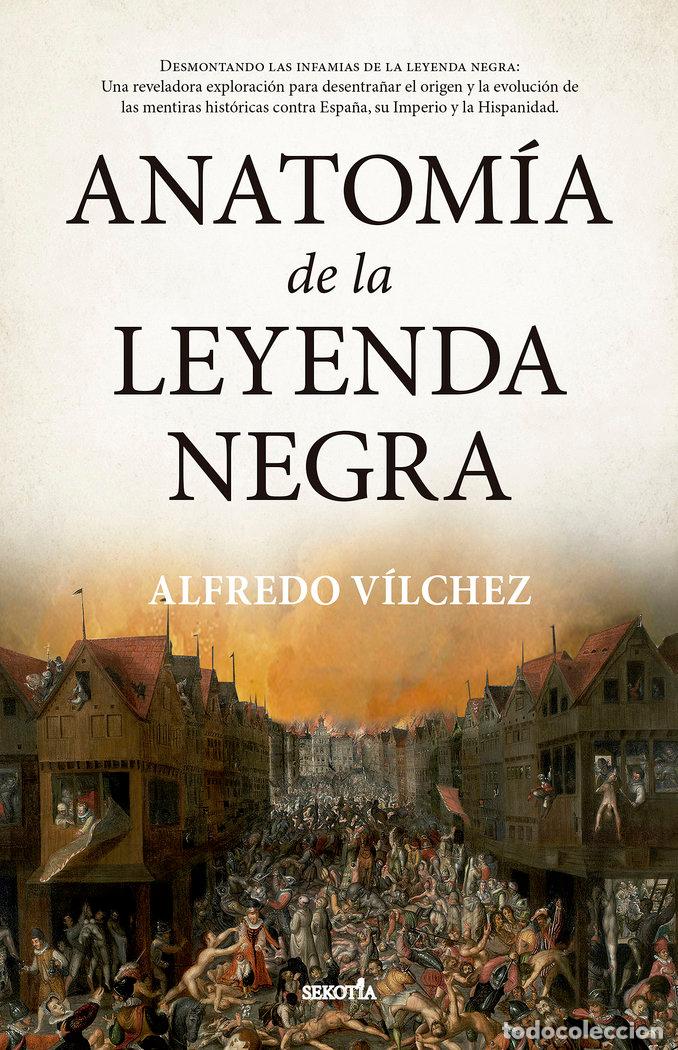 Libros: ANATOMIA DE LA LEYENDA NEGRA - VILCHEZ, ALFREDO