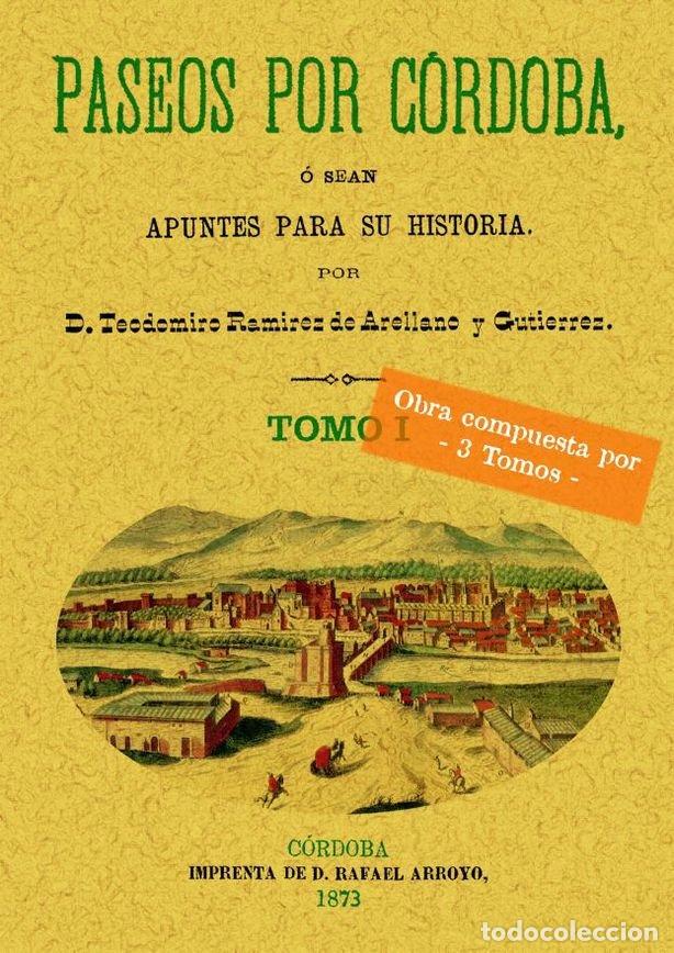Libros: PASEOS POR CORDOBA O SEA APUNTES PARA SU HISTORIA (3 TOMOS - RAMIREZ DE ARELLANO, TEODOMIRO
