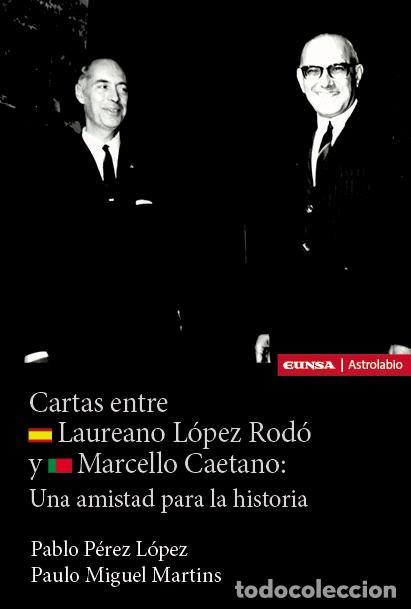 Libri: CARTAS ENTRE LAUREANO LOPEZ RODO Y YMARCELLO CAETANO AMISTA - PEREZ LOPEZ, PABLO