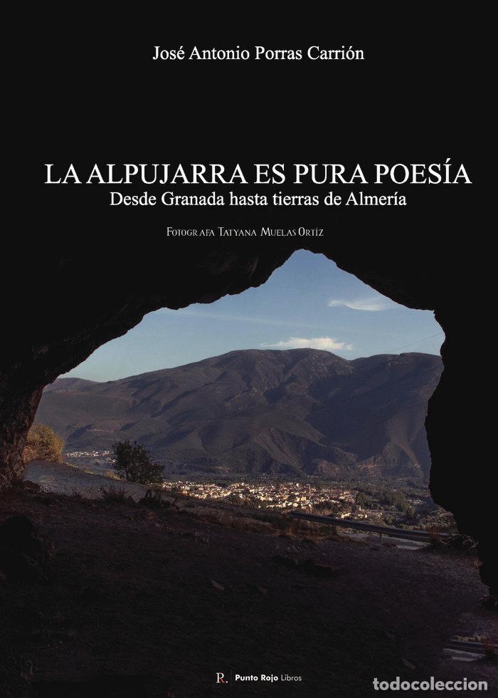 Libros: LA ALPUJARRA ES PURA POESIA DESDE TIERRAS DE GRANADA HASTA - PORRAS CARRION, JOSE ANTONIO