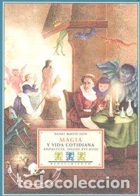 Libros: MAGIA Y VIDA COTIDIANA ANDALUCIA SIGLOS XVI-XVIII - MARTIN SOTO, RAFAEL