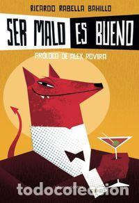 Libros: SER MALO ES BUENO - RABELLA BAHILLO, RICARDO