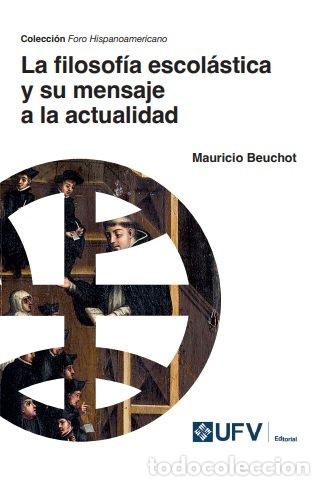books: LA FILOSOFIA ESCOLASTICA Y SU MENSAJE A LA ACTUALIDAD - BEUCHOT, MAURICIO