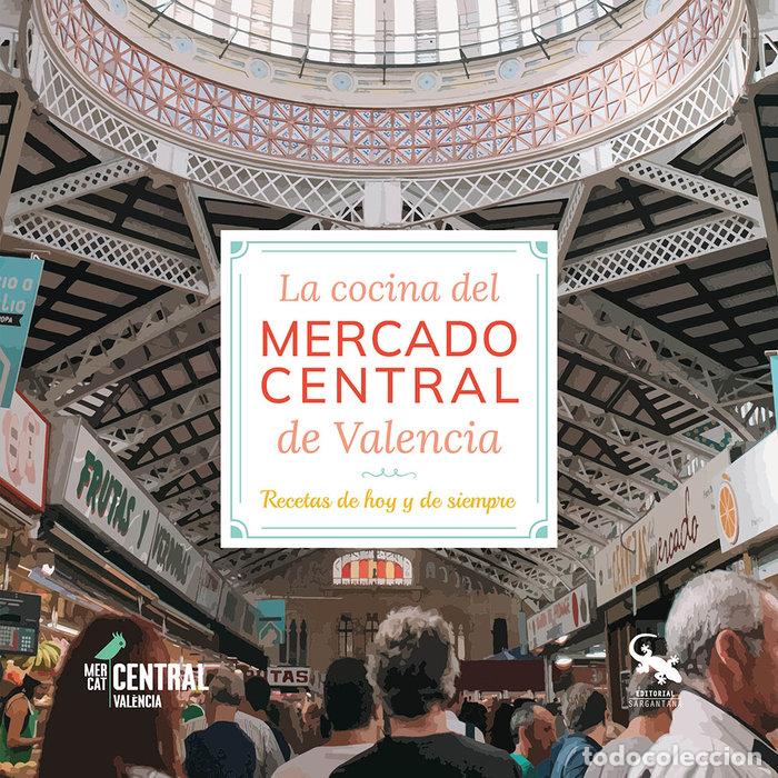 Libros: LA COCINA DEL MERCADO CENTRAL DE VALENCIA RECETAS DE HOY Y - AA.VV