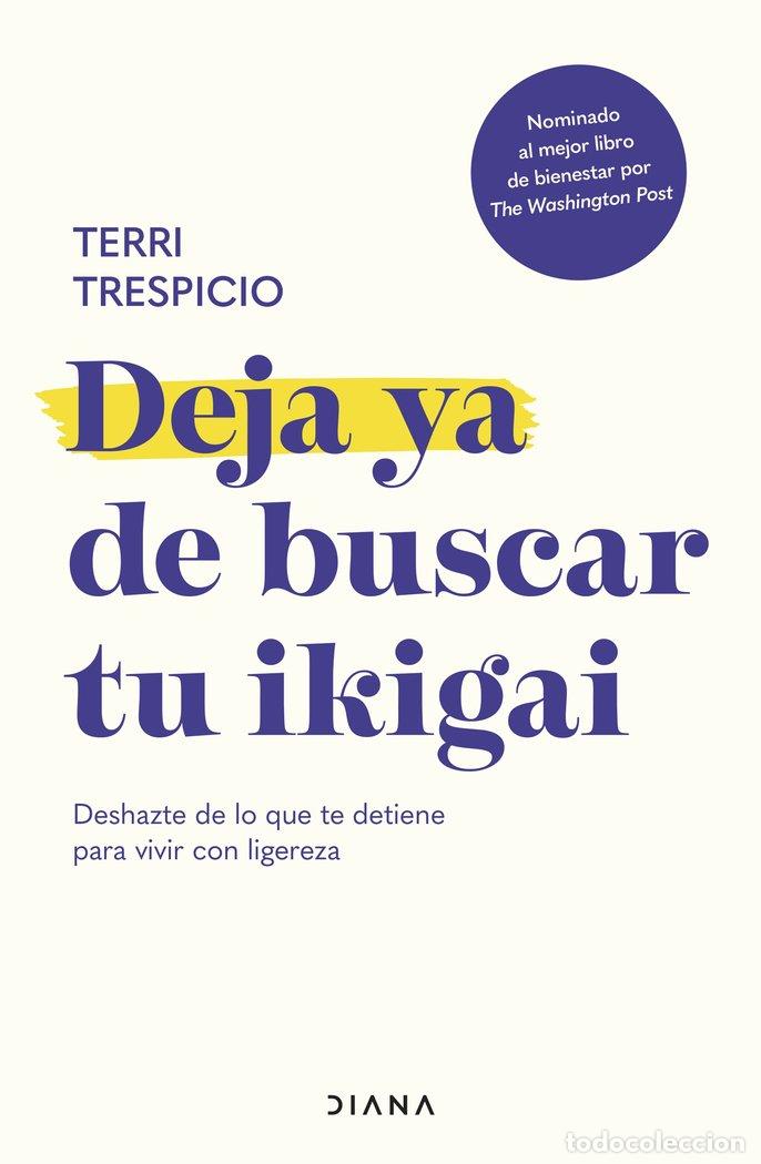 Libros: DEJA YA DE BUSCAR TU IKIGAI - TERRI TRESPICIO