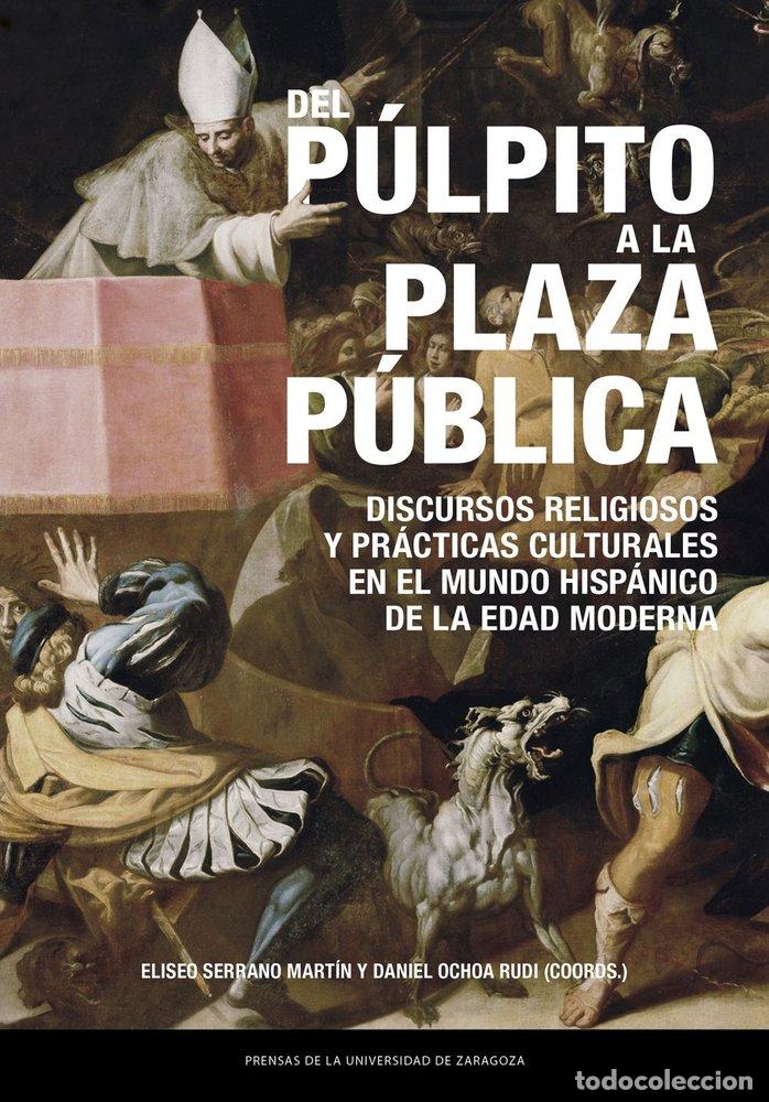 Livros: DEL PULPITO A LA PLAZA PUBLICA DISCURSOS RELIGIOSOS Y PRACT - SERRANO MARTIN, ELISEO