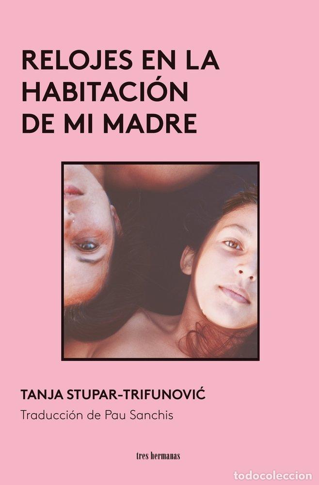 Libros: RELOJES EN LA HABITACION DE MI MADRE - STUPAR-TRIFUNOVIC, TANJA