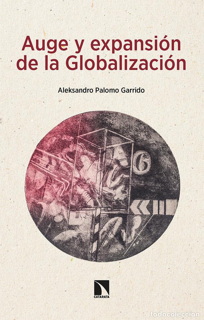Libri: AUGE Y EXPANSION DE LA GLOBALIZACION - PALOMO GARRIDO, ALEKSANDRO