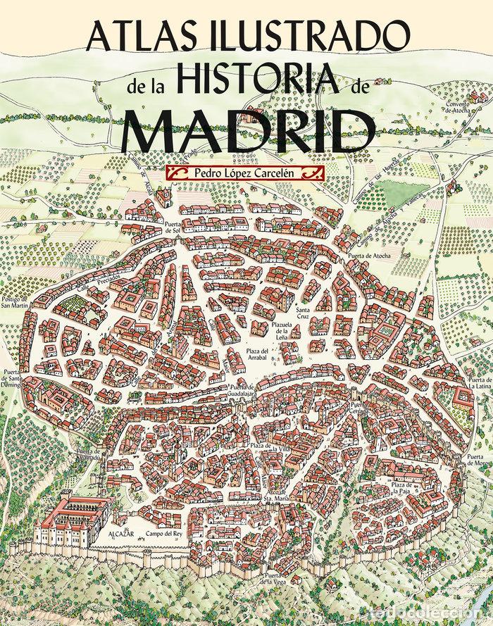 Livres: ATLAS ILUSTRADO DE LA HISTORIA DE MADRID - LOPEZ CARCELEN, PEDRO