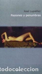 Libros: PASIONES Y PENUMBRAS - LUPIANEZ BARRIONUEVO, JOSE MARIA