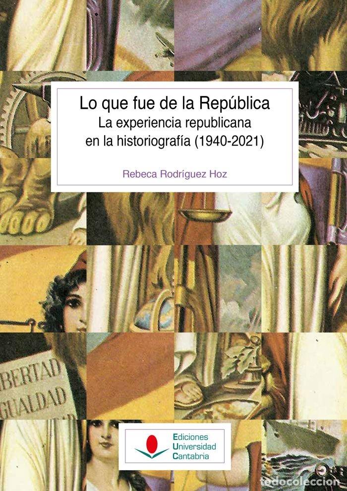 Libros: LO QUE FUE DE LA REPUBLICA EXPERIENCIA REPUBLICANA HISTORIOG - RODRIGUEZ HOZ, REBECA