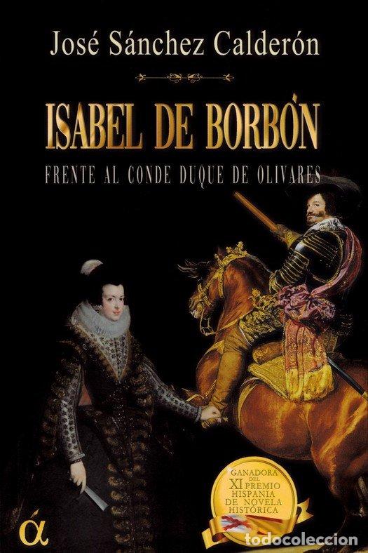 B&uuml;cher: ISABEL DE BORBON FRENTE AL CONDE DUQUE DE OLIVARES - SANCHEZ CALDERON, JOSE