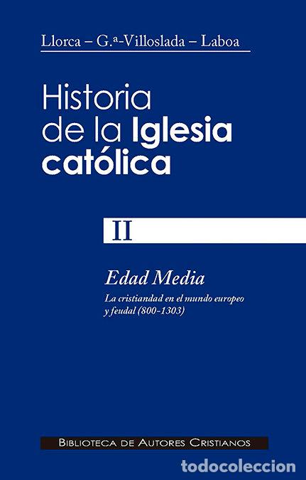Livres: HISTORIA DE LA IGLESIA CATOLICA II EDAD MEDIA 800 1303 - GARCIA VILLOSLADA, RICARDO