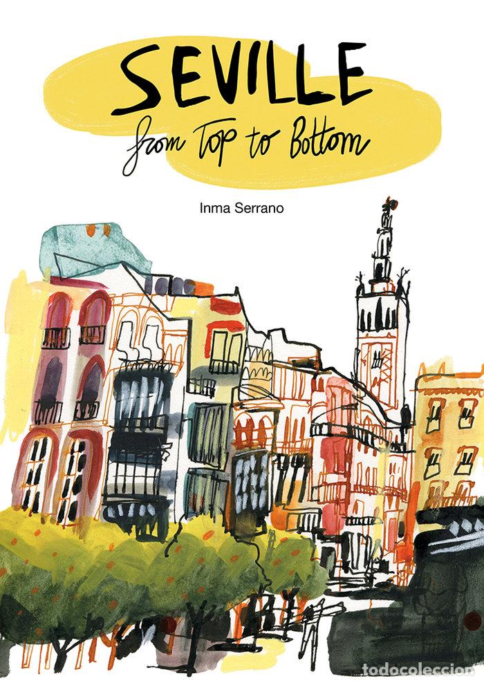 Libros: SEVILLE FROM TOP TO BOTTOM - SERRANO, INMA
