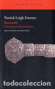 Libros: ROUMELI VIAJES POR EL NORTE DE GRECIA - FERMOR, PATRICK LEIGH