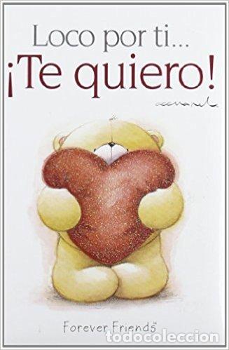 Libros: LOCO POR TI TE QUIERO - FOREVER FRIENDS