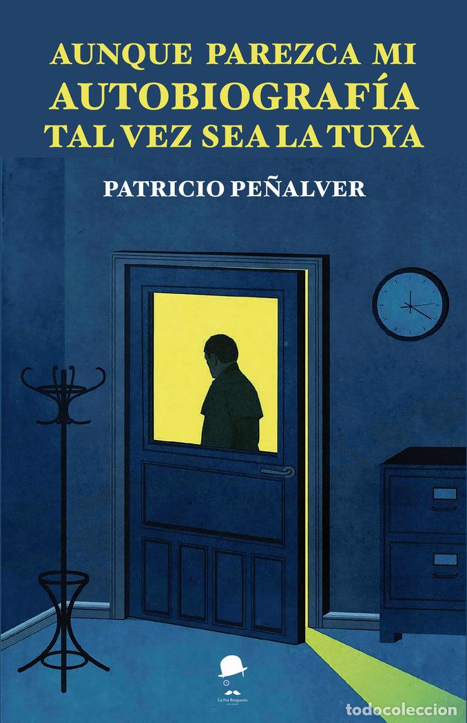 Libros: AUNQUE PAREZCA MI AUTOBIOGRAFIA, TAL VEZ SEA LA TUYA - PE&Ntilde;ALVER ORTEGA, PATRICIO