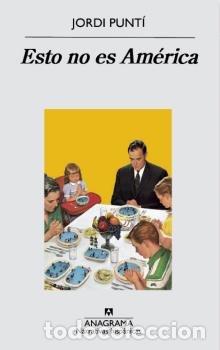 Libros: ESTO NO ES AMERICA - PUNTI, JORDI