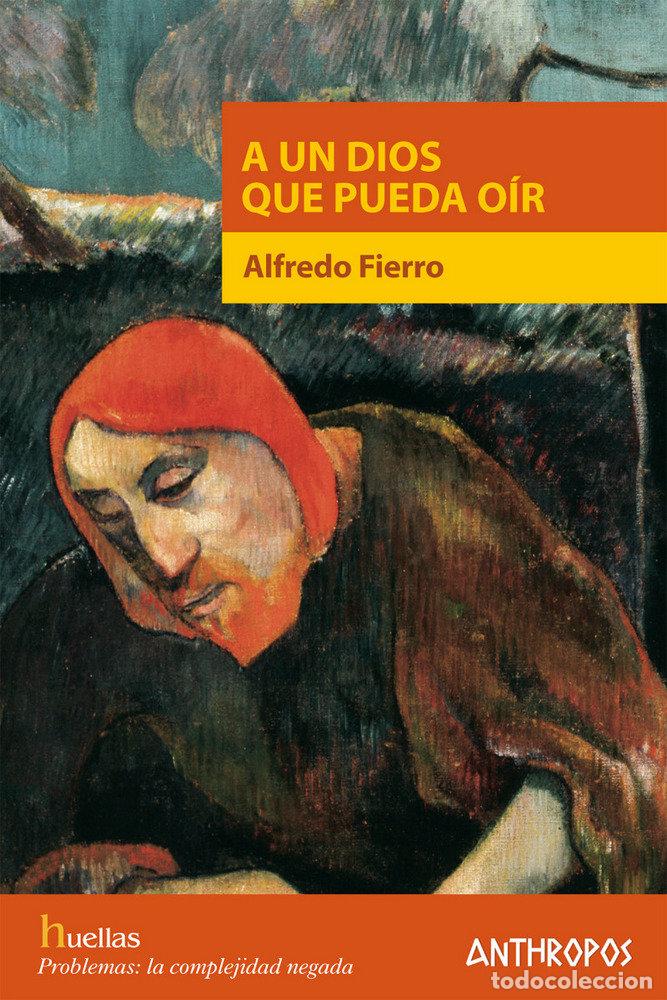 Libri: A UN DIOS QUE PUEDA OIR - FIERRO, ALFREDO