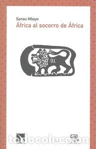 Livres: AFRICA AL SOCORRO DE AFRICA - MBAYE, SANOU