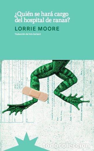 Libros: QUIEN SE HARA CARGO DEL HOSPITAL DE RANAS - MOORE, LORRIE
