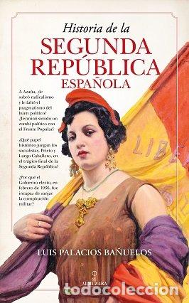 Libros: HISTORIA DE LA SEGUNDA REPUBLICA ESPA&Ntilde;OLA - PALACIOS BA&Ntilde;UELOS, LUIS
