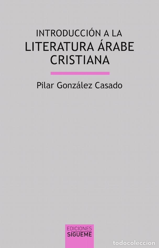Libros: INTRODUCCION A LA LITERATURA ARABE CRISTIANA - GONZALEZ CASADO, PILAR