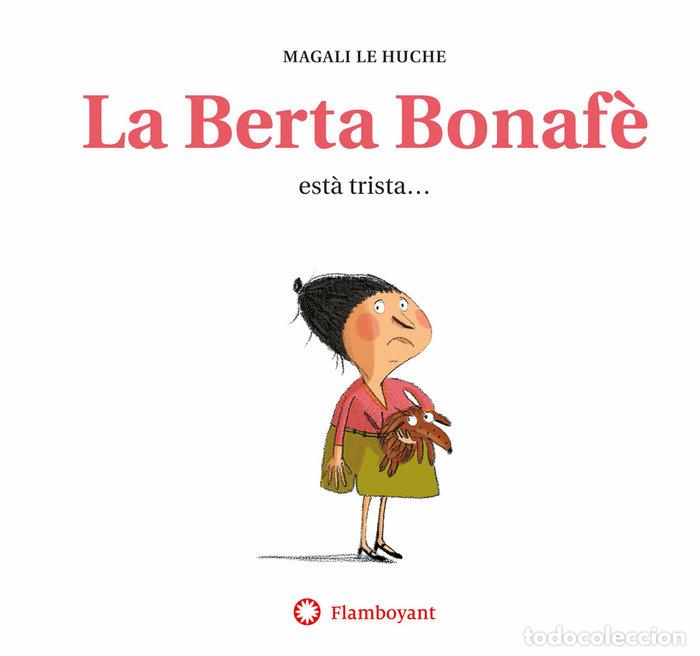 Libri: BERTA BONAFE ESTA TRISTA (2A ED.),LA - LE HUCHE, MAGALI