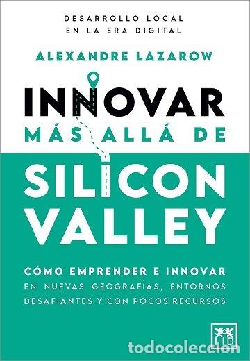 Libri: INNOVAR MAS ALLA DE SILICON VALLEY - LAZAROW, ALEXANDRE