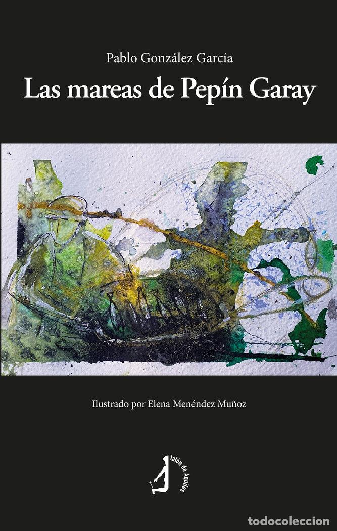 Libri: LAS MAREAS DE PEPIN GARAY - GONZALEZ GARCIA, PABLO