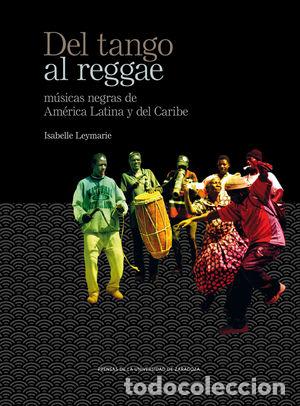 Libros: DEL TANGO AL REGGAE. MUSICAS NEGRAS DE AMERICA LATINA Y DEL - LEYMARIE, ISABELLE